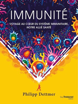 cover image of Immunité--Voyage au c?ur du système immunitaire, notre allié santé
